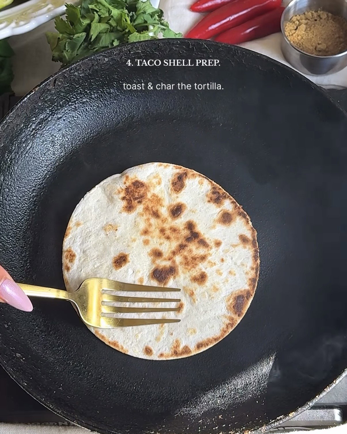 Step 4.1: Toast the tortillas on a hot pan until they are slightly charred on both sides